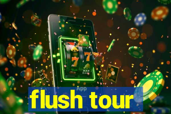 flush tour