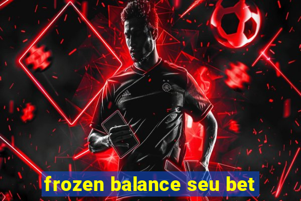 frozen balance seu bet