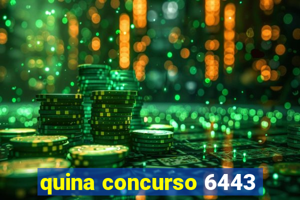 quina concurso 6443