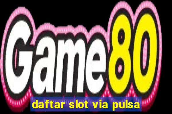 daftar slot via pulsa