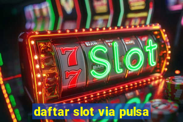 daftar slot via pulsa