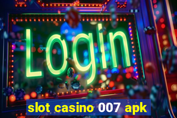 slot casino 007 apk