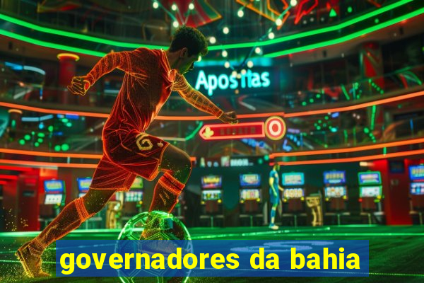 governadores da bahia