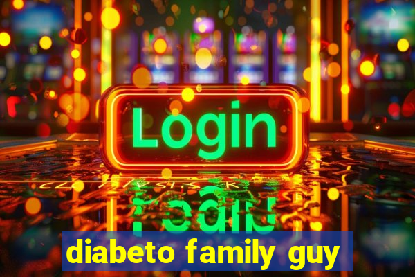 diabeto family guy