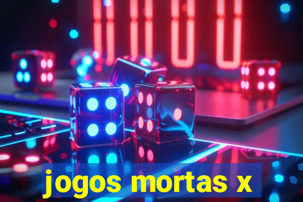 jogos mortas x