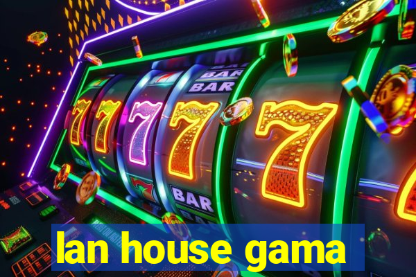 lan house gama