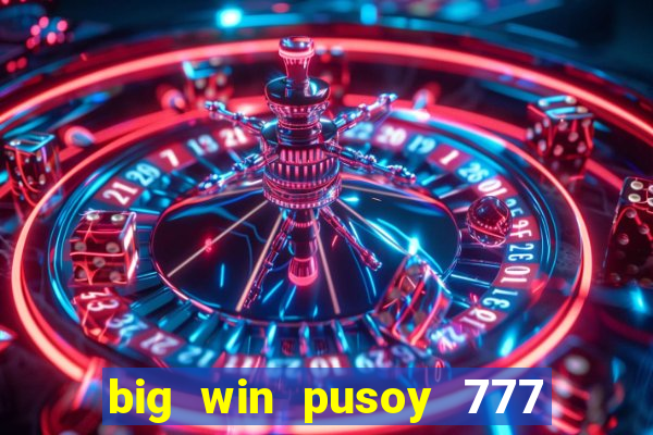 big win pusoy 777 and tongits