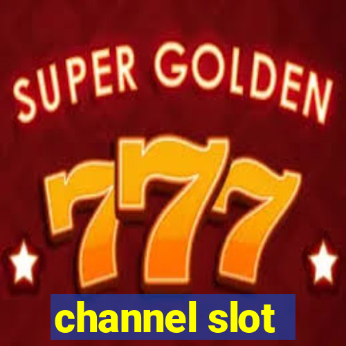 channel slot