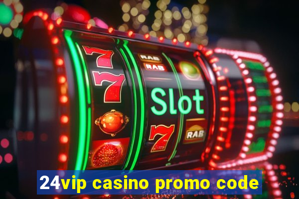 24vip casino promo code