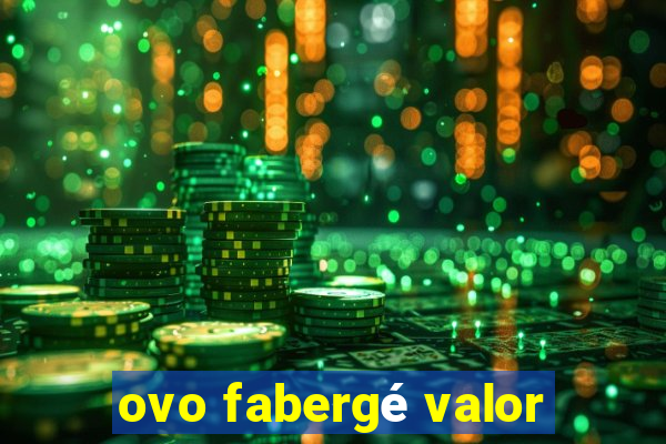 ovo fabergé valor