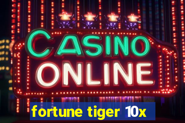 fortune tiger 10x