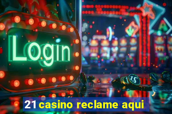 21 casino reclame aqui