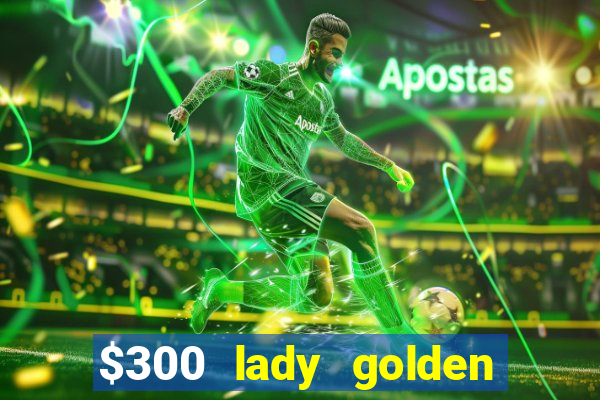 $300 lady golden casino no deposit bonus