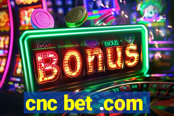 cnc bet .com