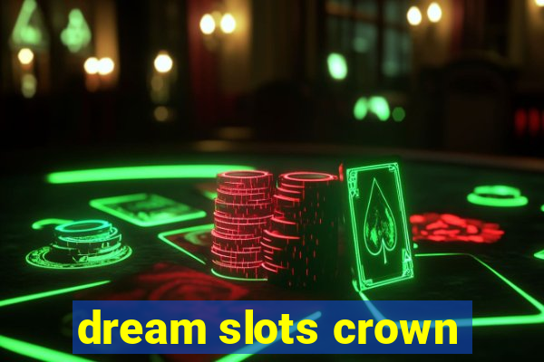 dream slots crown