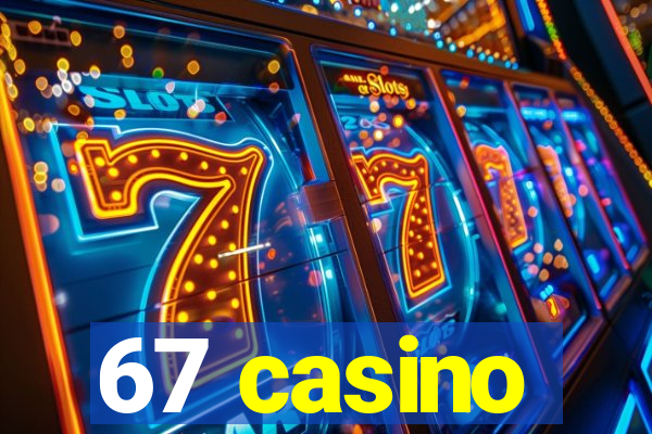 67 casino