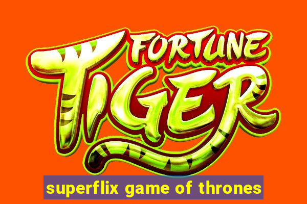 superflix game of thrones