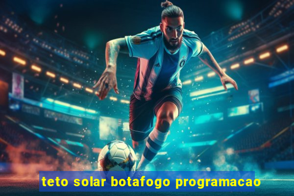 teto solar botafogo programacao