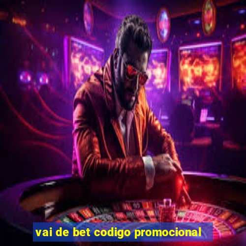 vai de bet codigo promocional