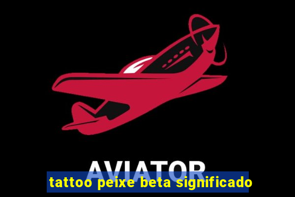 tattoo peixe beta significado