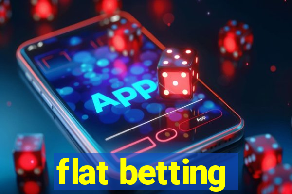 flat betting