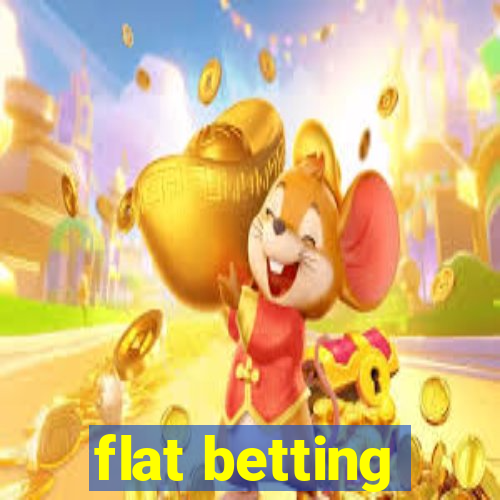 flat betting