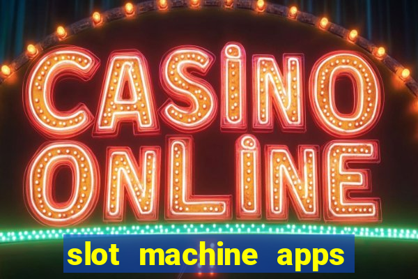 slot machine apps for real money