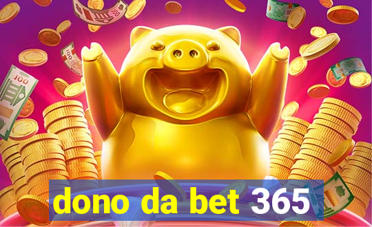 dono da bet 365