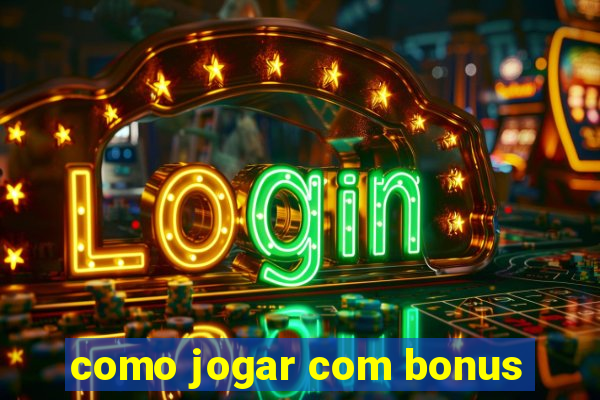 como jogar com bonus