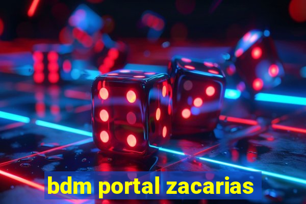 bdm portal zacarias