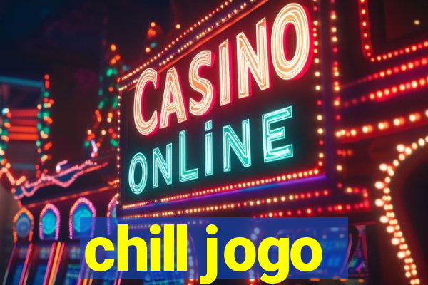 chill jogo