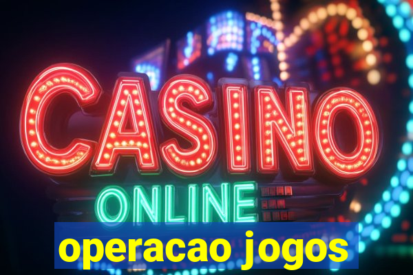 operacao jogos