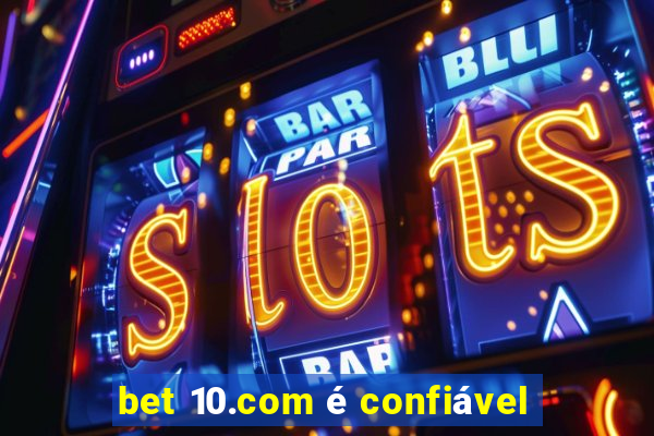 bet 10.com é confiável