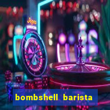 bombshell barista tail blaizer