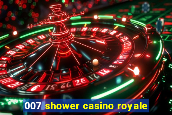 007 shower casino royale