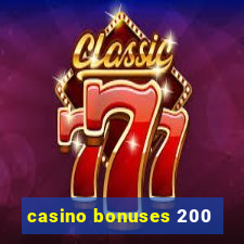 casino bonuses 200