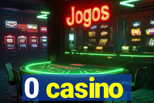 0 casino