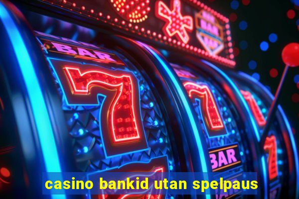 casino bankid utan spelpaus