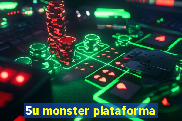 5u monster plataforma