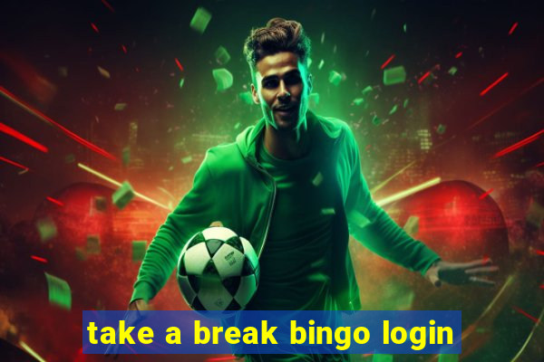 take a break bingo login