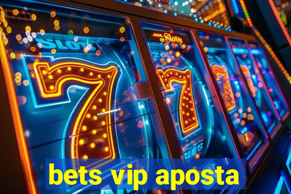 bets vip aposta