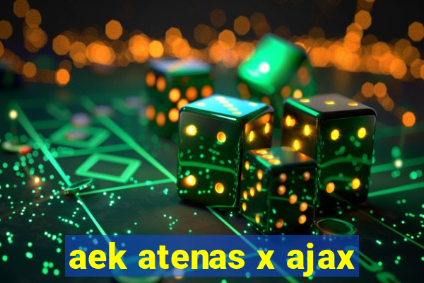 aek atenas x ajax