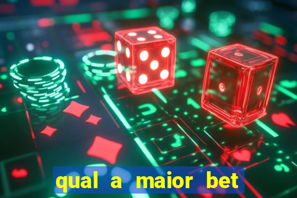 qual a maior bet do mundo