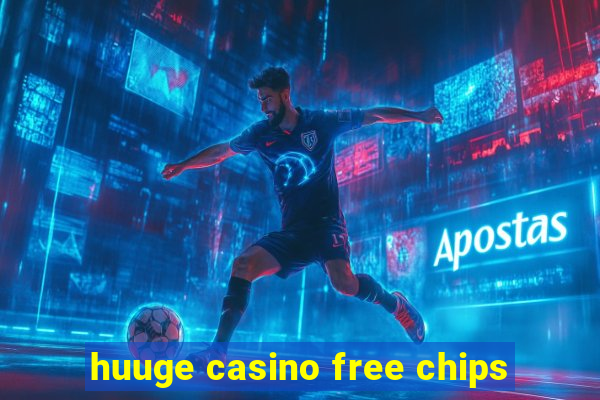 huuge casino free chips