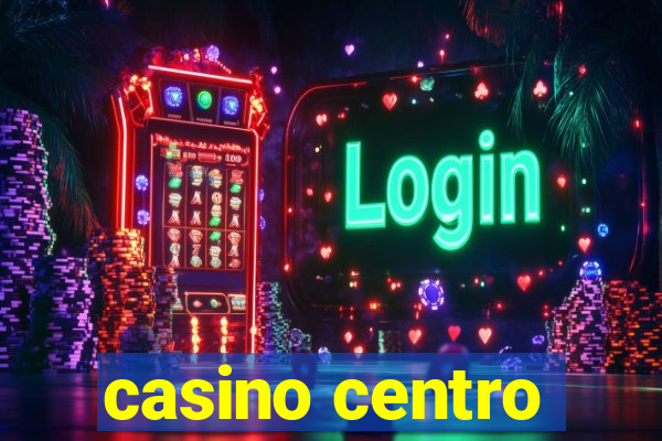 casino centro