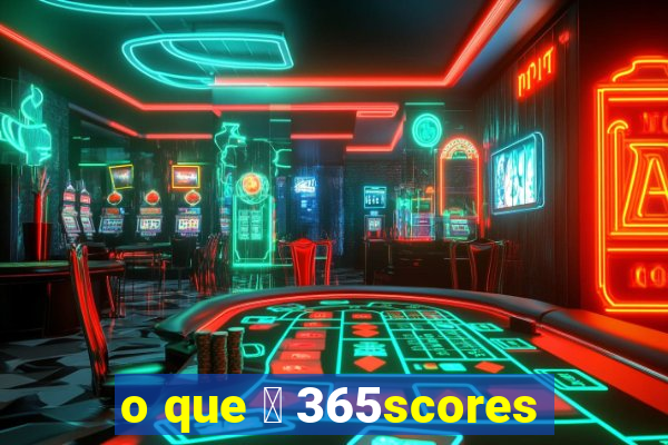 o que 茅 365scores