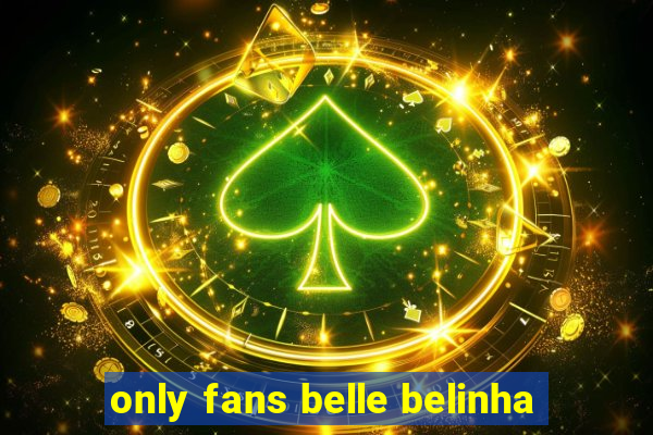 only fans belle belinha