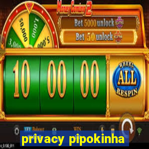 privacy pipokinha