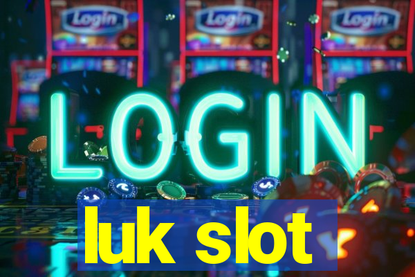 luk slot