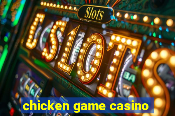 chicken game casino